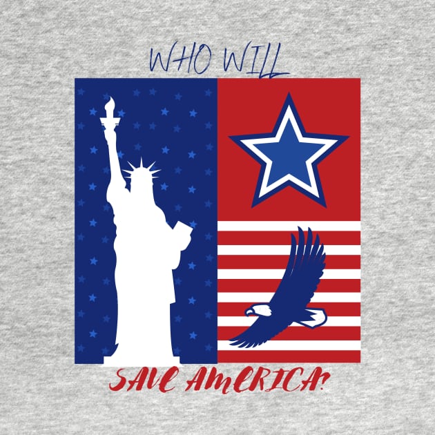 Who will save America? by Slackeys Tees